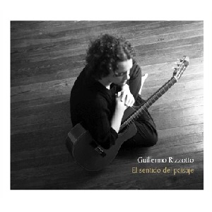 GUILLERMO RIZZOTTO / ギジェルモ・リソット / 情景の追憶 ～ ソロ・ギターラII / EL SENTIDO DEL PAISAJE