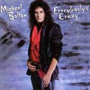 MICHAEL BOLTON / マイケル・ボルトン / EVERYBODYS CRAZY
