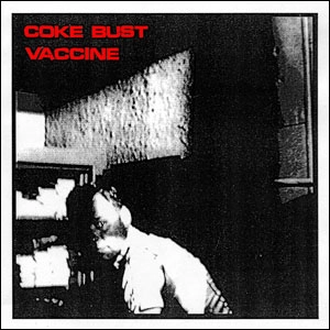 COKE BUST : VACCINE / COKE BUST:VACCINE