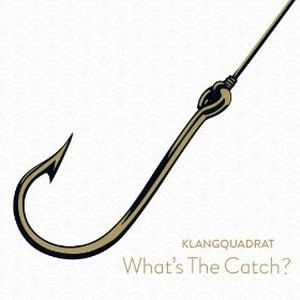 KLANGQUADRAT / WHAT' THE CATCH?