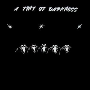 A TINT OF DARKNESS / A TINT OF DARKNESS