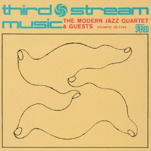 MODERN JAZZ QUARTET(MJQ) / モダン・ジャズ・カルテット / サード・ストリーム・ミュージック / THIRD STREAM MUSIC