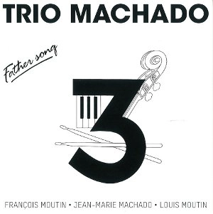TRIO MACHADO / トリオ・マチャド / FATHER SONG