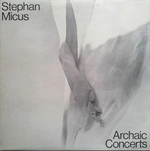 STEPHAN MICUS / ステファン・ミカス / ARCHAIC CONCERTS