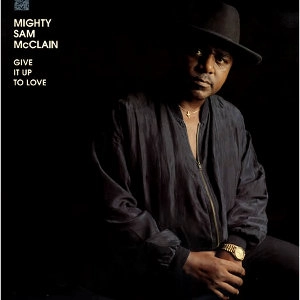 MIGHTY SAM MCCLAIN / マイティ・サム・マックレイン / GIVE IT UP TO LOVE (200G)