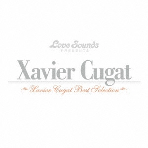 XAVIER CUGAT / ザビア・クガート / ザビア・クガート~ベスト・セレクション