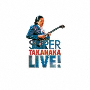 MASAYOSHI TAKANAKA / 高中正義 / SUPER TAKANAKA LIVE!