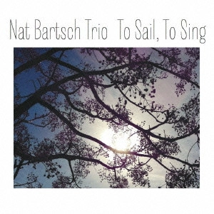 NAT BARTSCH / ナット・ヴァーチュ / "トゥ・セイル,トゥ・シング" / "TO SAIL, TO SING"