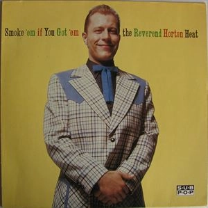 REVEREND HORTON HEAT / レヴァレンド・ホートン・ヒート / SMOKE 'EM IF YOU GOT 'EM
