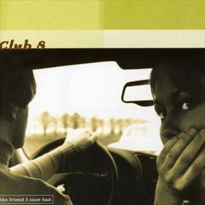 CLUB 8 / クラブ 8 / FRIEND I ONCE HAD