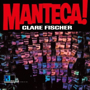 CLARE FISCHER / クレア・フィッシャー / マンテカ / MANTECA!
