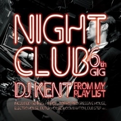 DJ KENT (MONSTER MUSIC) / ＮＩＧＨＴＣＬＵＢ　６ｔｈ　ＧＩＧ