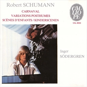 INGER SODERGREN / インガー・セデルグレン / SCHUMANN: CARNAVAL / VARIATIONS POSTHUMES / SCENES D'ENFANTS