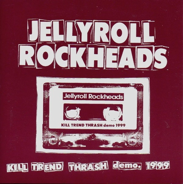 JELLYROLL ROCKHEADS / ジェリーロールロックヘッズ / KILL TREND THRASH