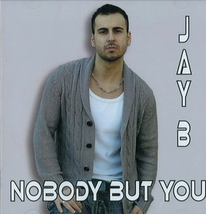 JAY B / ジェイ・ビー / NOBODY BUT YOU