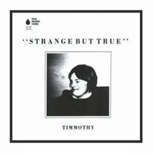 TIMMOTHY / STRANGE BUT TRUE