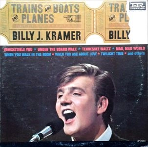BILLY J. KRAMER WITH THE DAKOTAS / ビリー・J・クレイマー・ウィズ・ザ・ダコタス / TRAINS AND BOATS AND PLANES / TRAINS AND BOATS AND
