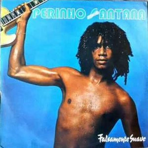 PERINHO SANTANA / FALSAMENTE SUAVE