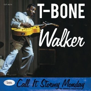 T-BONE WALKER / T-ボーン・ウォーカー / CALL IT STORMY MONDAY: THE ESSENTIAL COLLECTION