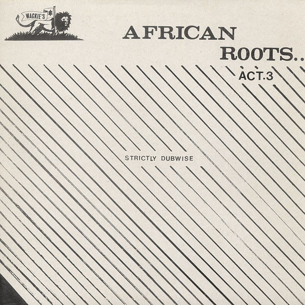 WACKIES RHYTHM FORCE / AFRICAN ROOTS ACT 3