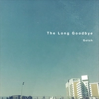 Gotch / The Long Goodbye