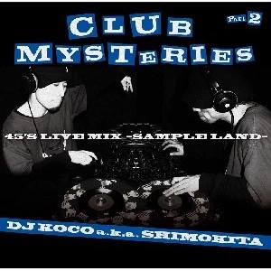 DJ KOCO aka SHIMOKITA / CLUB MYSTERIES  PART.2 