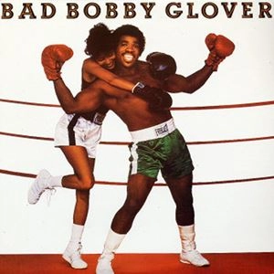 BOBBY GLOVER / ボビー・グローヴァー / BAD BOBBY GLOVER