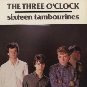 THREE O'CLOCK / SIXTEEN TAMBOURINES