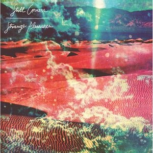 STILL CORNERS / スティル・コーナーズ / STRANGE PLEASURES