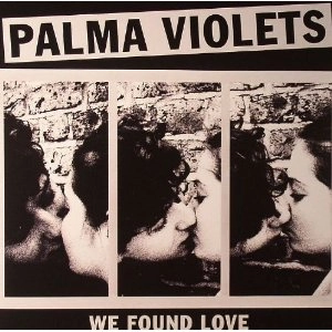 PALMA VIOLETS / WE FOUND LOVE