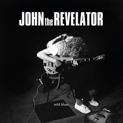 JOHN THE REVELATOR / WILD BLUES