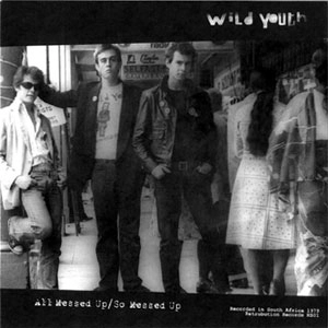 WILD YOUTH / ALL MESSED UP / SO MESSED UP