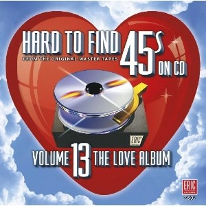 V.A. (OLDIES/50'S-60'S POP) / HARD TO FIND 45S ON CD: VOLUME 13 THE LOVE ALBUM
