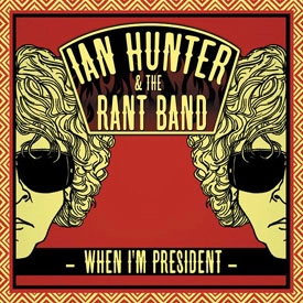 IAN HUNTER & THE RANT BAND / WHEN I'M PRESIDENT
