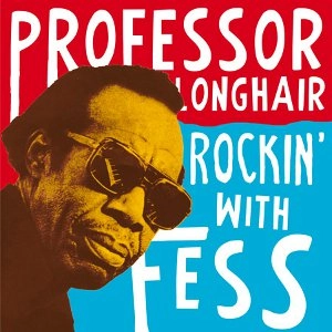 PROFESSOR LONGHAIR / プロフェッサー・ロングヘア / ROCKIN' WITH FESS