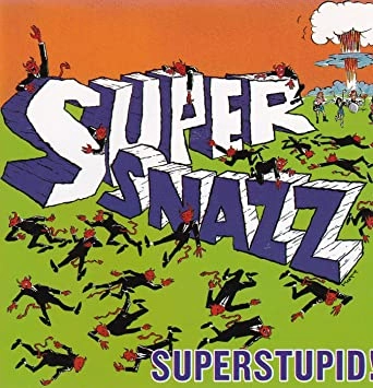 SUPER SNAZZ / SUPERSTUPID