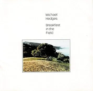 MICHAEL HEDGES / マイケル・ヘッジス / ブレックファスト･イン･ザ･フィールド