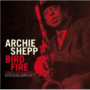 ARCHIE SHEPP / アーチー・シェップ / BIRD FIRE, A TRIBUTE TO CHARLIE PARKER