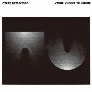 STEVE GROSSMAN / スティーヴ・グロスマン / サム・シェイプス・トゥ・カム / SOME SHAPES TO COME