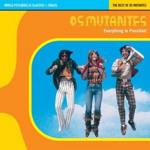 OS MUTANTES / オス・ムタンチス / EVERYTHING IS POSSIBLE! / EVERYTHING IS POSSIBLE