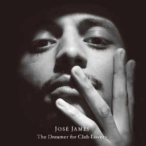 JOSE JAMES / ホセ・ジェイムズ / ザ・ドリーマー・フォー・クラブ・ラヴァーズ