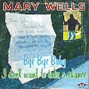 MARY WELLS / メリー・ウェルズ / BYE, BYE BABY, I DON'T  WANT TO TAKE A CHANCE