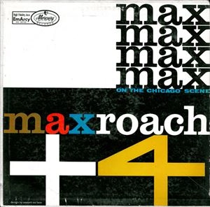 MAX ROACH / マックス・ローチ / MAX ROACH + 4 ON THE CHICAGO SCENE