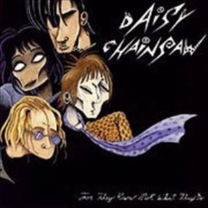 DAISY CHAINSAW / デイジー・チェインソー / FOR THEY KNOW NOT WHAT THEY DO