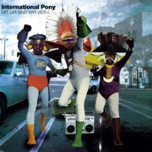 INTERNATIONAL PONY / MIT DIR SIND WIR VIE