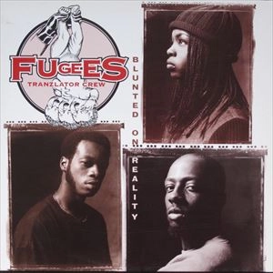 FUGEES / BLUNTED ON REALITY