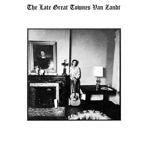 TOWNES VAN ZANDT / タウンズ・ヴァン・ザント / LATE GREAT TOWNES VAN ZANDT