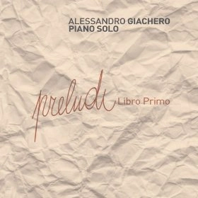 ALESSANDRO GIACHERO / アレッサンドロ・ギアチェロ / PRELUDI-LIBRO PRIMO