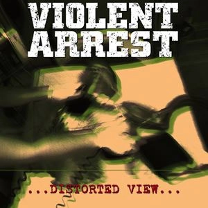 VIOLENT ARREST / DISTORTED VIEW