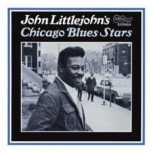 JOHN LITTLEJOHN / ジョン・リトルジョン / シカゴ･ブルース･スターズ / CHICAGO BLUES STARS